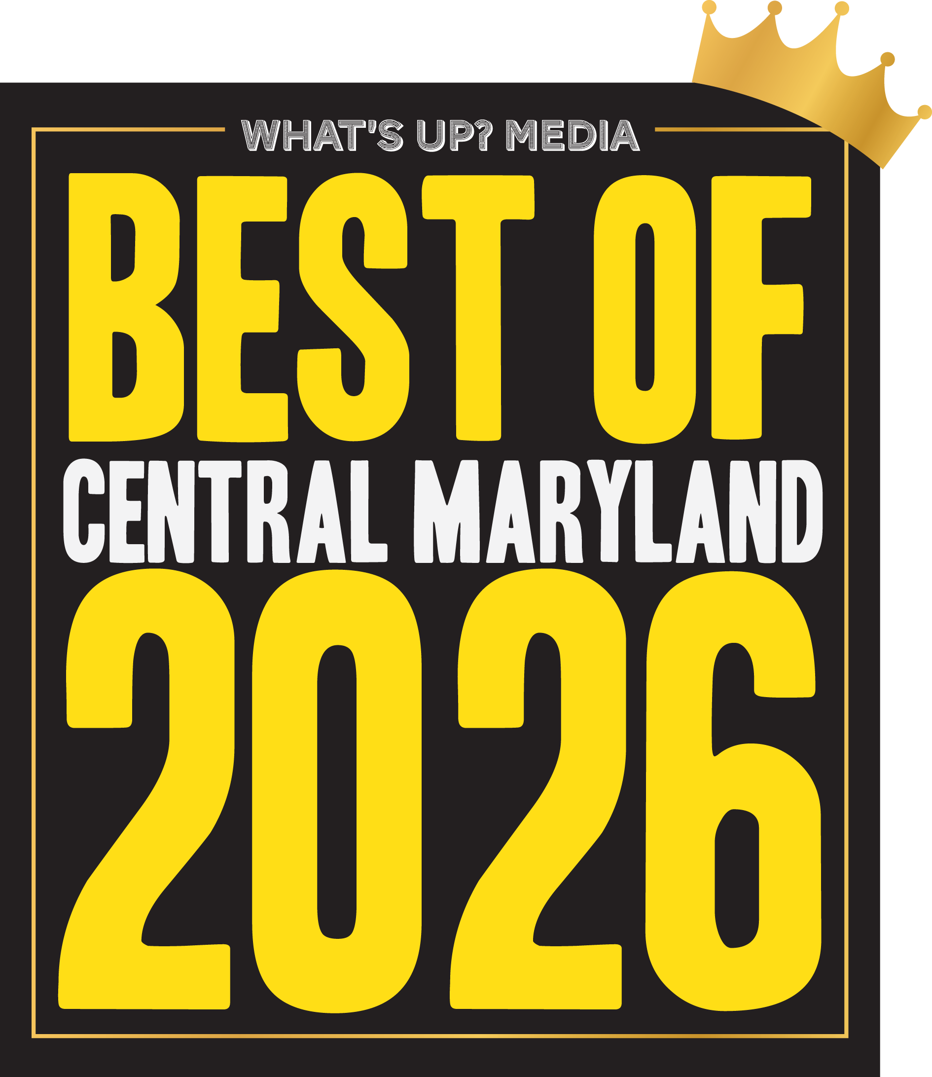 What's Up? Media "Best of Central Maryland 2026" award in yellow and white writing on a black background with a gold crown in the upper right corner